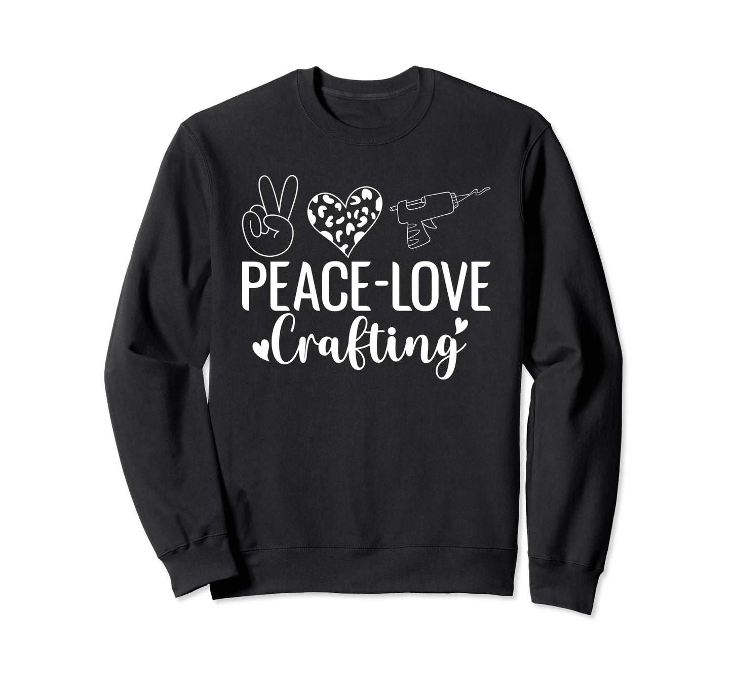 Peace Love Crafting Crafts Crafting Sweatshirt - Fun Novelty Design Unisex - T-Shirt, Sweatshirt, Hoodie