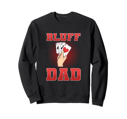 Bluff Dad Poker Fathers Day Sweatshirt - Graphic Print Men Women - T-Shirt, Sweatshirt, Hoodie