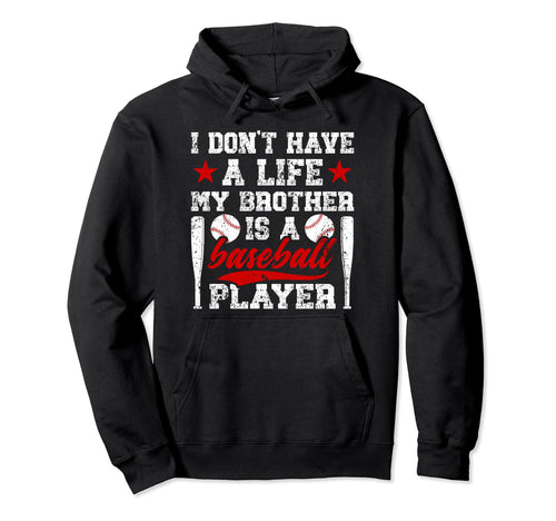 My Brother Is Baseball Player Hoodie - Fun Novelty Design Men Women - T-Shirt, Sweatshirt, Hoodie