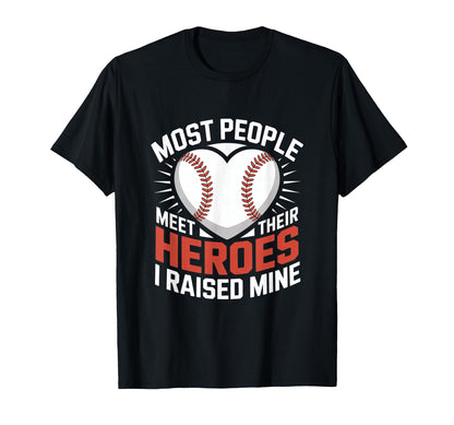 Most People Meet Their Heroes I Raised T-Shirt - Fun Novelty Design Unisex - T-Shirt, Sweatshirt, Hoodie