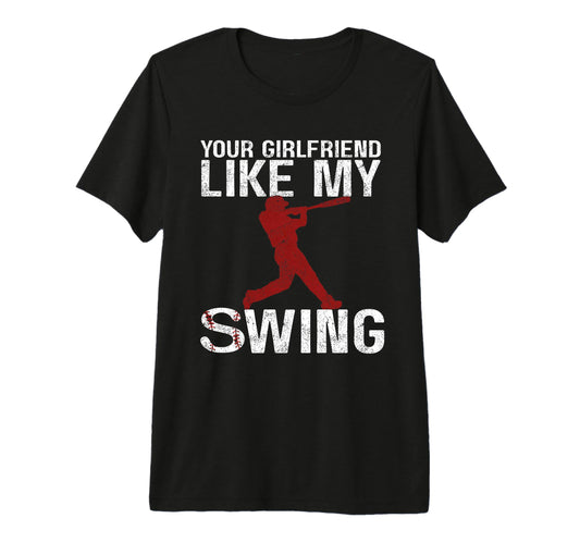 Your Girlfriend Likes My Swing T-Shirt - Casual Everyday Wear for Adults - T-Shirt, Sweatshirt, Hoodie