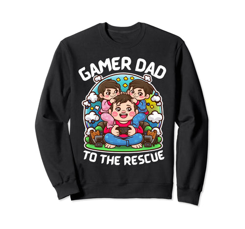 Funny Gamer Dad To Rescue Sweatshirt - Unique Graphic Men Women - T-Shirt, Sweatshirt, Hoodie