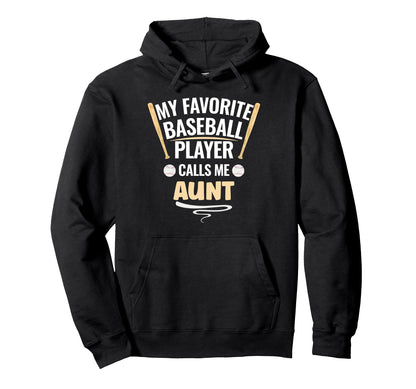 My Favorite Baseball Player Calls Me Aunt Hoodie - Aesthetic Graphic Unisex - T-Shirt, Sweatshirt, Hoodie