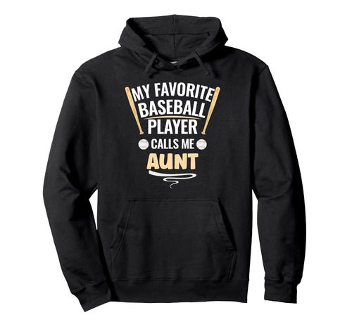 My Favorite Baseball Player Calls Me Aunt Hoodie - Aesthetic Graphic Unisex - T-Shirt, Sweatshirt, Hoodie
