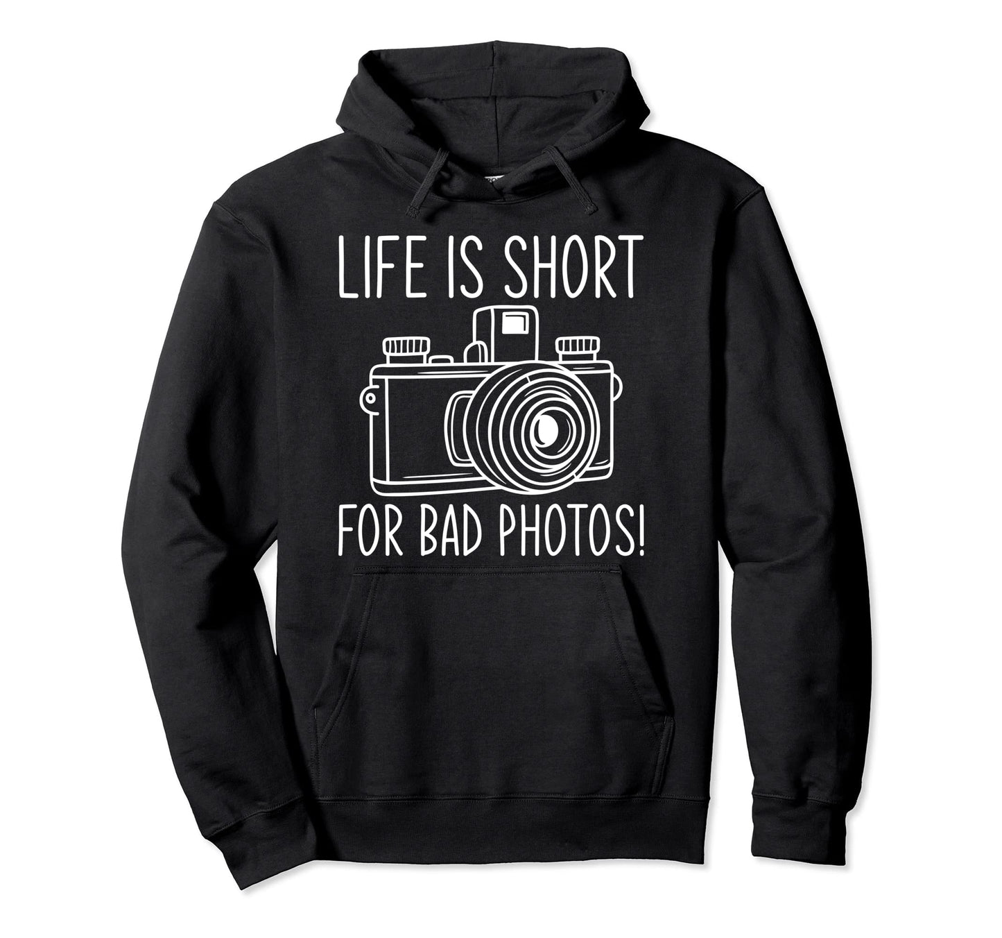 Life Is Short Bad Photos Camera Hoodie - Streetwear Style for Adults - T-Shirt, Sweatshirt, Hoodie
