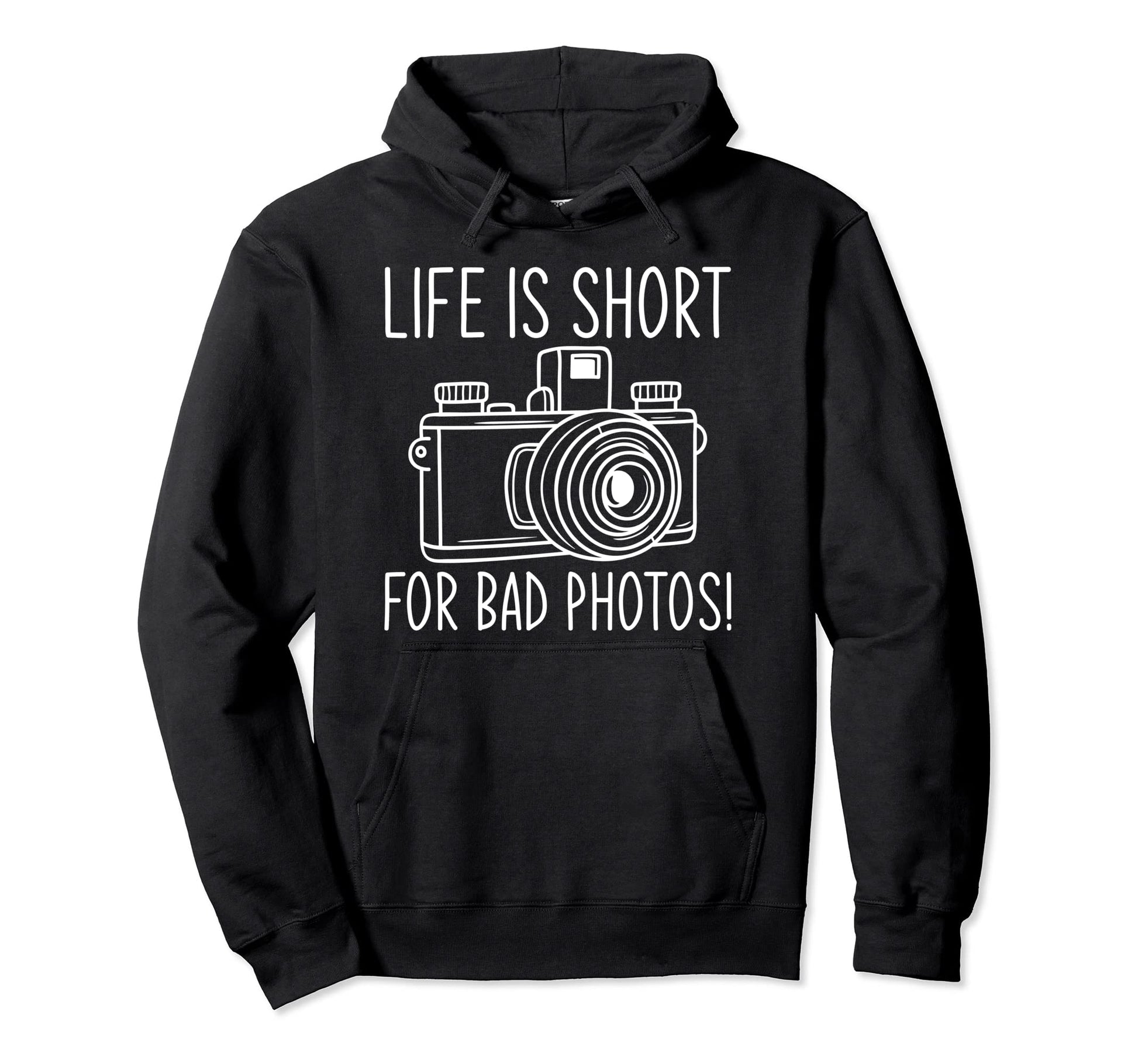 Life Is Short Bad Photos Camera Hoodie - Streetwear Style for Adults - T-Shirt, Sweatshirt, Hoodie
