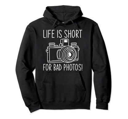 Life Is Short Bad Photos Camera Hoodie - Streetwear Style for Adults - T-Shirt, Sweatshirt, Hoodie