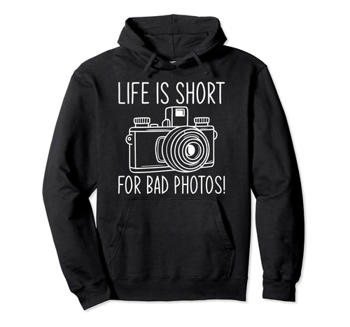 Life Is Short Bad Photos Camera Hoodie - Streetwear Style for Adults - T-Shirt, Sweatshirt, Hoodie