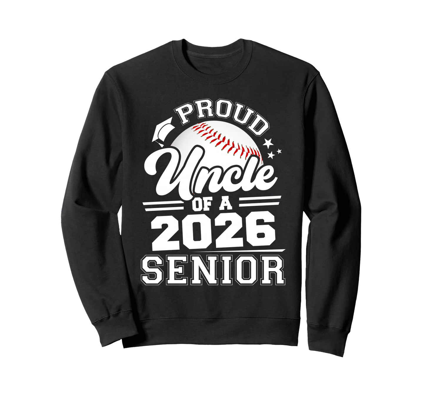Proud Uncle 2026 Senior Baseball Sweatshirt - Streetwear Style Men Women - T-Shirt, Sweatshirt, Hoodie