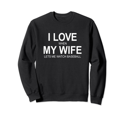 I Love When My Wife Lets Me Sweatshirt - Aesthetic Graphic for Adults - T-Shirt, Sweatshirt, Hoodie