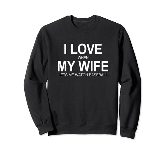 I Love When My Wife Lets Me Sweatshirt - Aesthetic Graphic for Adults - T-Shirt, Sweatshirt, Hoodie