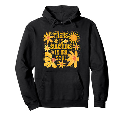 There Is Sunshine My Soul Flower Hoodie - Custom Art Print for Adults - T-Shirt, Sweatshirt, Hoodie