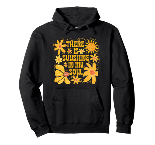There Is Sunshine My Soul Flower Hoodie - Custom Art Print for Adults - T-Shirt, Sweatshirt, Hoodie