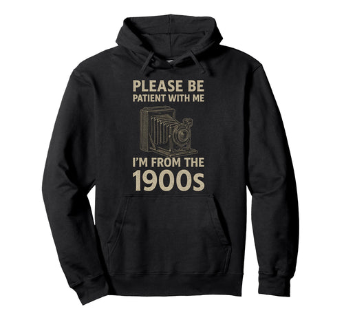 Please Be Patient Me Im From 1900S Hoodie - Aesthetic Graphic Unisex - T-Shirt, Sweatshirt, Hoodie