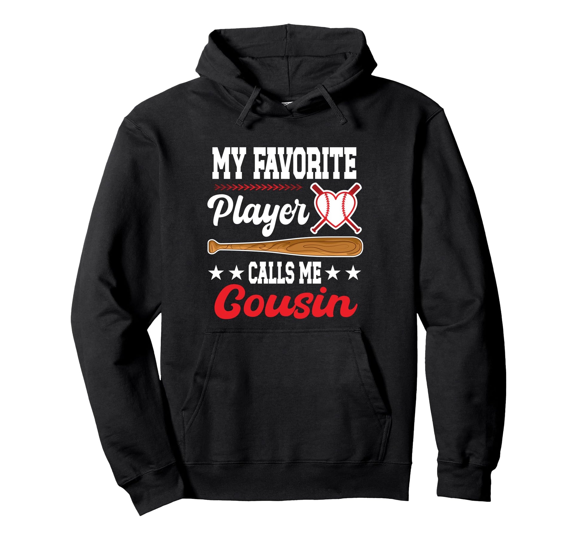My Favorite Player Calls Me Cousin Baseball Hoodie - Trendy Graphic Unisex - T-Shirt, Sweatshirt, Hoodie