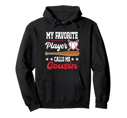 My Favorite Player Calls Me Cousin Baseball Hoodie - Trendy Graphic Unisex - T-Shirt, Sweatshirt, Hoodie