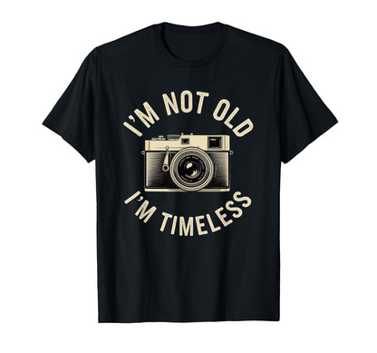 Im Not Old Im Timeless Funny Camera T-Shirt - Streetwear Style Men Women - T-Shirt, Sweatshirt, Hoodie