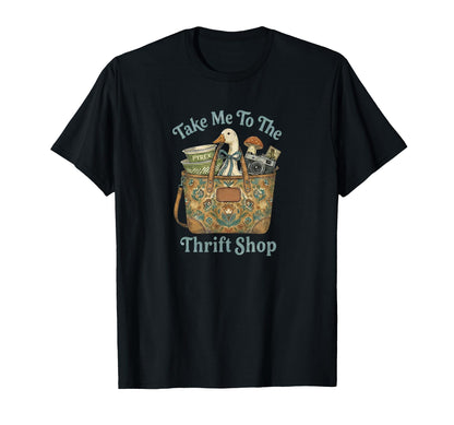 Take Me To Thrift Shop Goose Antiquing T-Shirt - Streetwear Style Unisex - T-Shirt, Sweatshirt, Hoodie