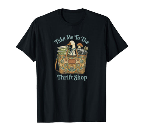 Take Me To Thrift Shop Goose Antiquing T-Shirt - Streetwear Style Unisex - T-Shirt, Sweatshirt, Hoodie