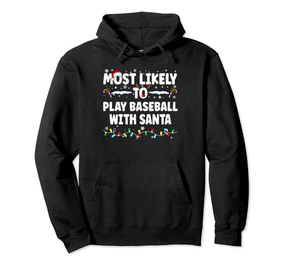 Most Likely To Play Baseball Santa Hoodie - Casual Everyday Wear Men Women - T-Shirt, Sweatshirt, Hoodie
