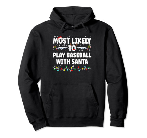 Most Likely To Play Baseball Santa Hoodie - Casual Everyday Wear Men Women - T-Shirt, Sweatshirt, Hoodie