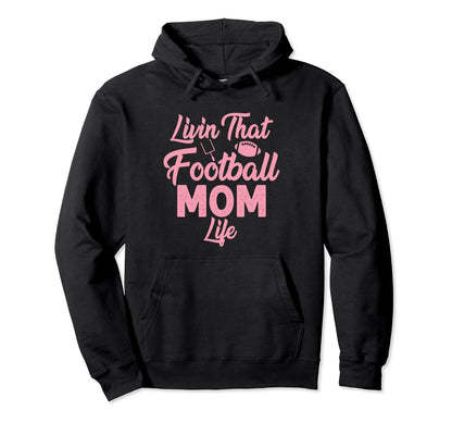 Living That Football Mom Life Game Day Hoodie - Novelty Apparel for Adults - T-Shirt, Sweatshirt, Hoodie