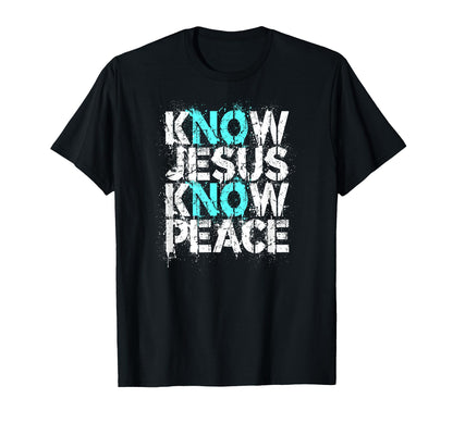 Christian Know Jesus Know Peace No T-Shirt - Streetwear Style Men Women - T-Shirt, Sweatshirt, Hoodie