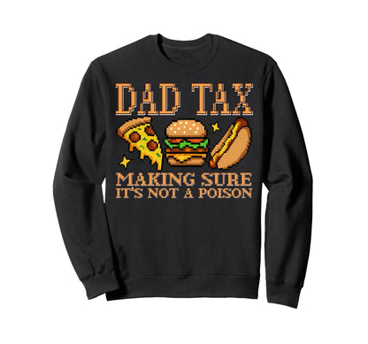 Dad Tax Making Sure Its Not Poison Sweatshirt - Aesthetic Graphic Unisex - T-Shirt, Sweatshirt, Hoodie
