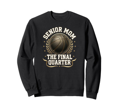 Senior Basketball Mom Final Sweatshirt - Custom Art Print for Adults - T-Shirt, Sweatshirt, Hoodie