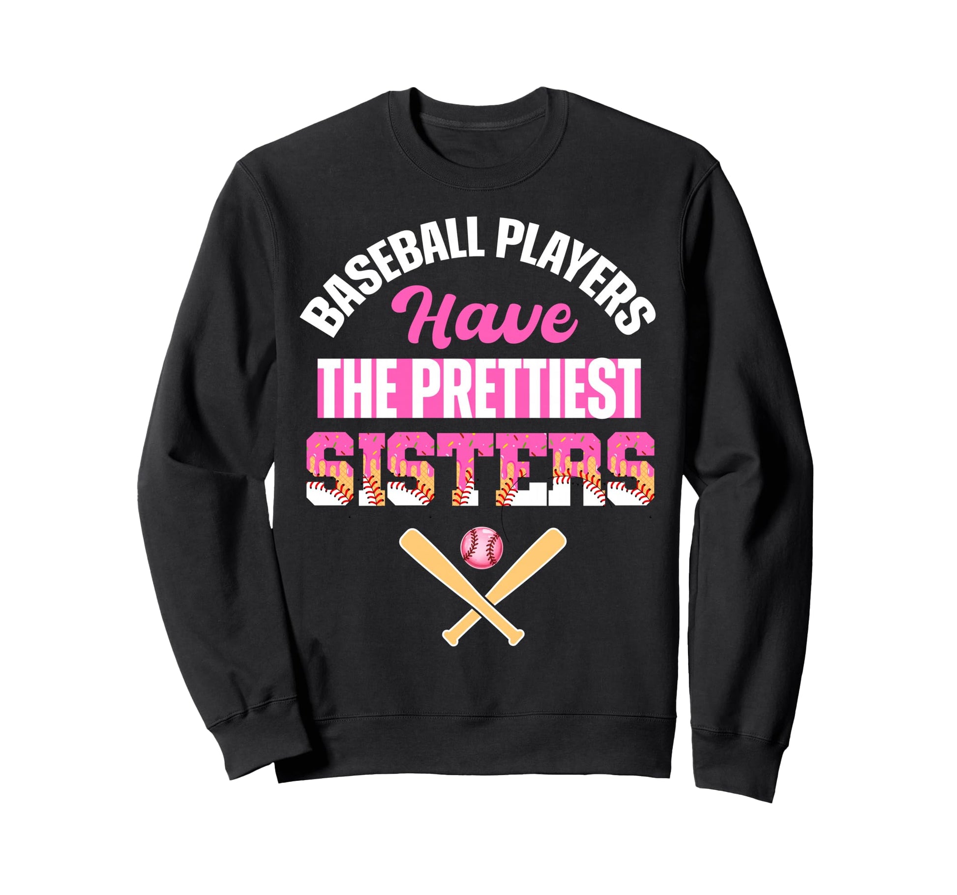 Baseball Players Have Prettiest Sisters Sweatshirt - Graphic Print Unisex - T-Shirt, Sweatshirt, Hoodie