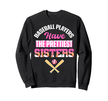 Baseball Players Have Prettiest Sisters Sweatshirt - Graphic Print Unisex - T-Shirt, Sweatshirt, Hoodie