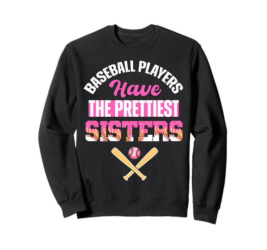 Baseball Players Have Prettiest Sisters Sweatshirt - Graphic Print Unisex - T-Shirt, Sweatshirt, Hoodie