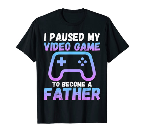Funny I Paused My Video Game To T-Shirt - Fun Novelty Design Men Women - T-Shirt, Sweatshirt, Hoodie