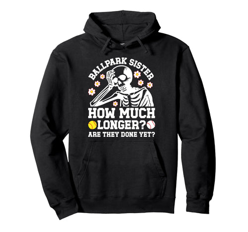 Ballpark Sister Funny Baseball Softball Hoodie - Unique Graphic for Adults - T-Shirt, Sweatshirt, Hoodie