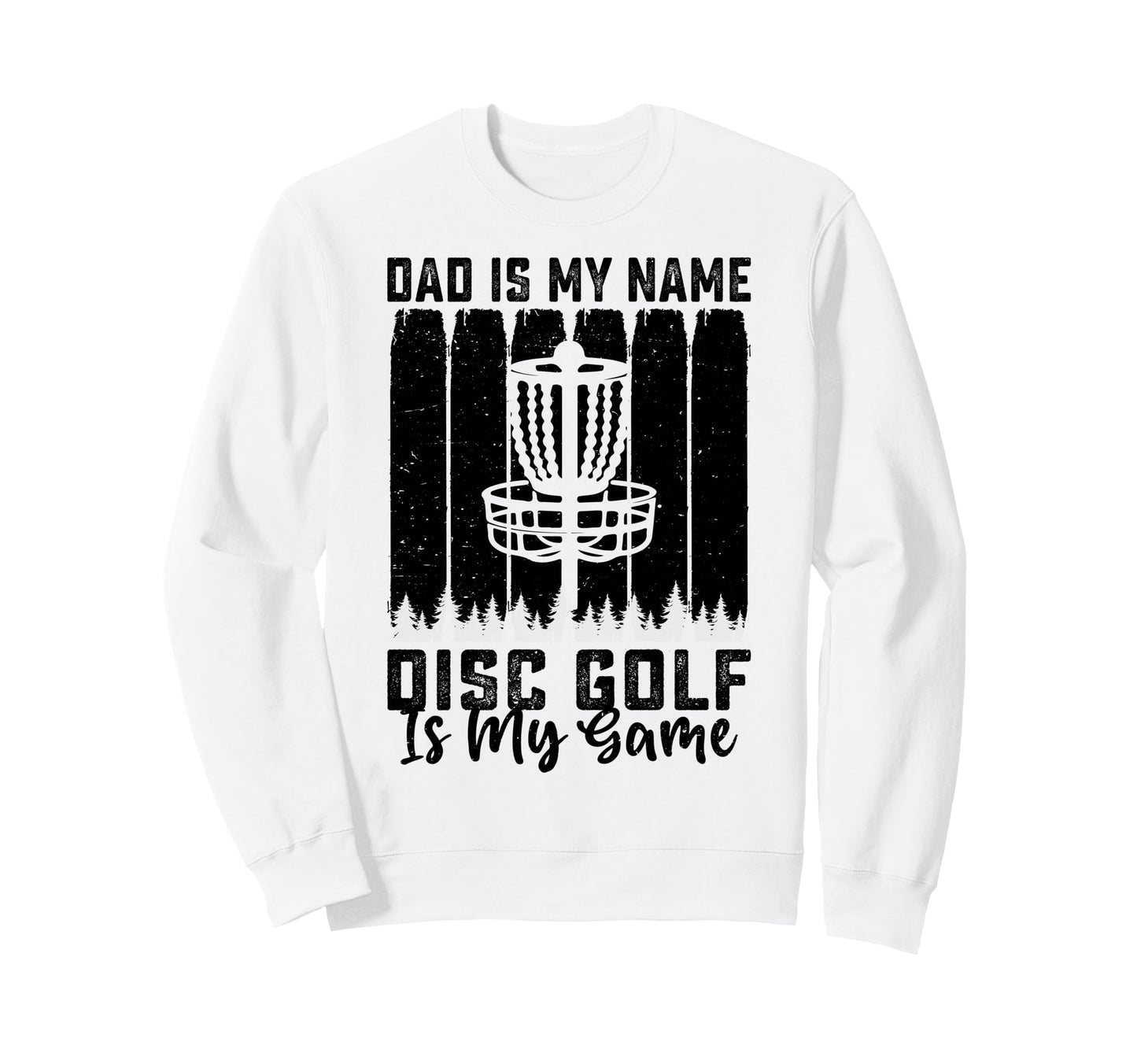 Dad Is My Name Disc Golf Is My Game Sweatshirt - Novelty Apparel Men Women - T-Shirt, Sweatshirt, Hoodie