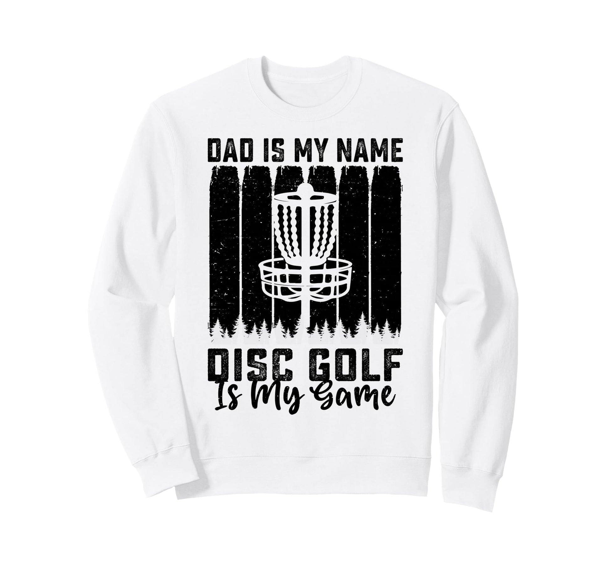 Dad Is My Name Disc Golf Is My Game Sweatshirt - Novelty Apparel Men Women - T-Shirt, Sweatshirt, Hoodie
