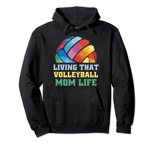Living That Volleyball Sport Lover Mom Hoodie - Unique Graphic Men Women - T-Shirt, Sweatshirt, Hoodie