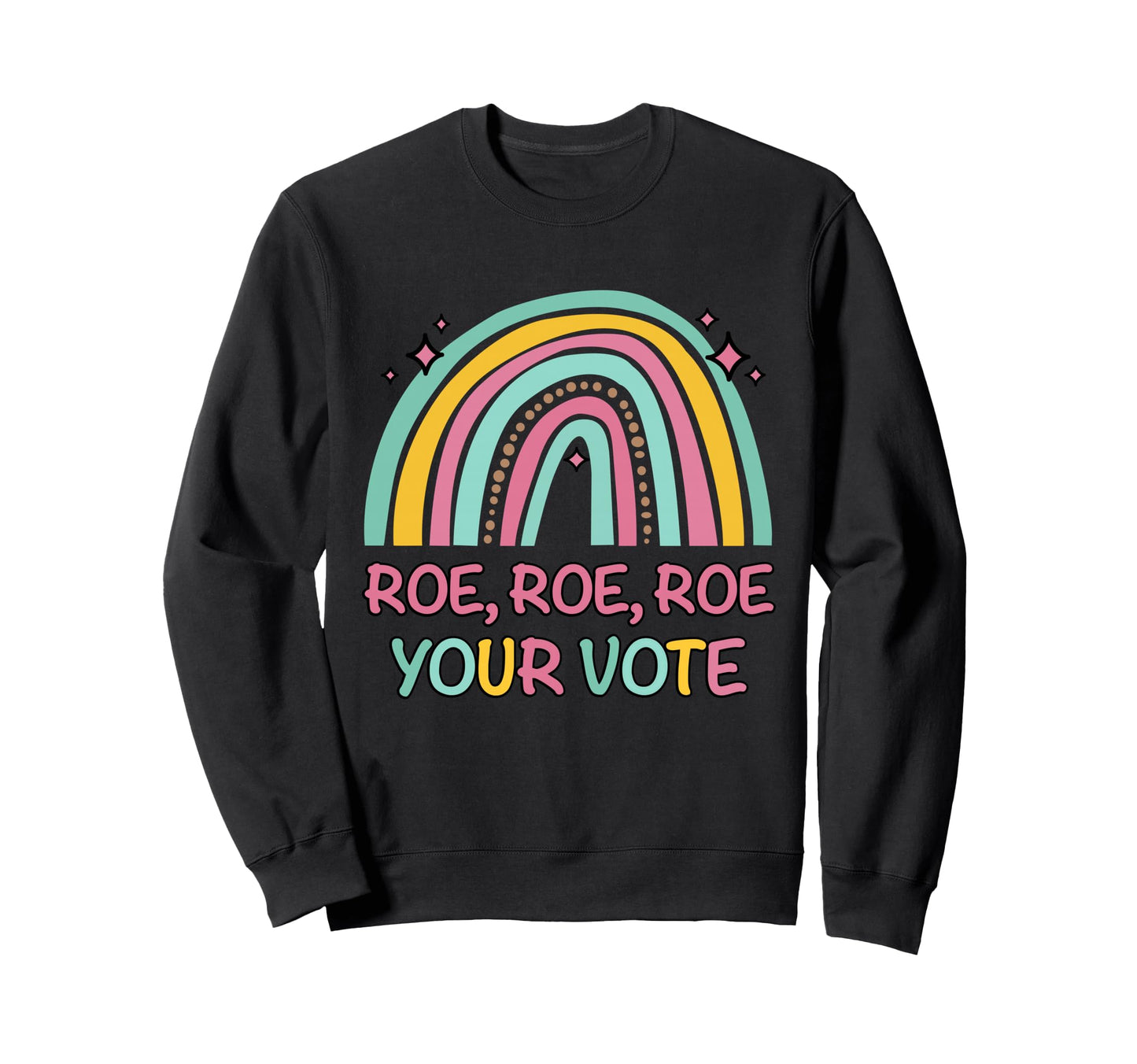 Roe Your Vote Rainbow Pro Sweatshirt - Casual Everyday Wear for Adults - T-Shirt, Sweatshirt, Hoodie