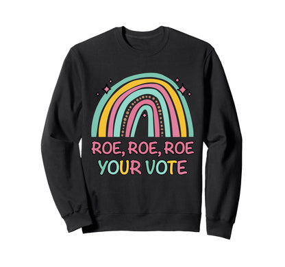 Roe Your Vote Rainbow Pro Sweatshirt - Casual Everyday Wear for Adults - T-Shirt, Sweatshirt, Hoodie