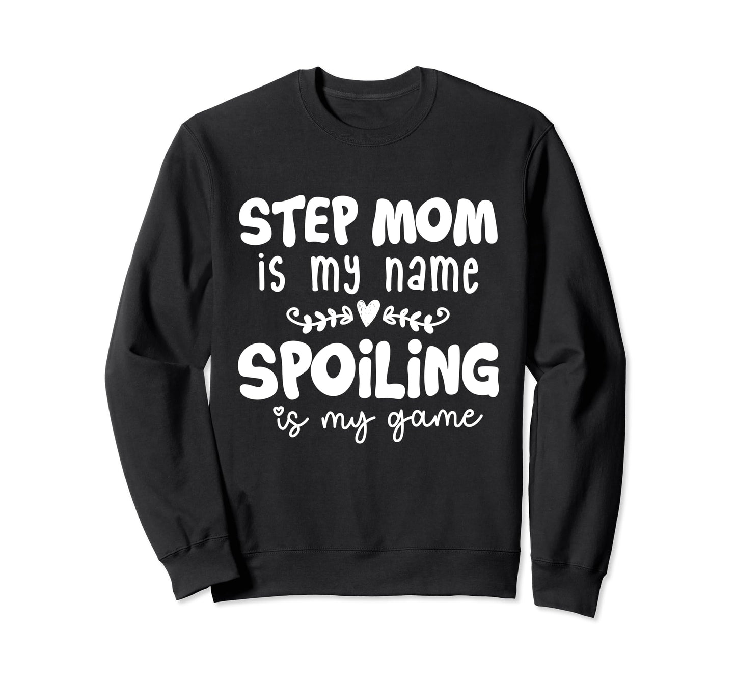 Step Mom Is My Name Spoiling Is My Game Sweatshirt - Graphic Print Unisex - T-Shirt, Sweatshirt, Hoodie