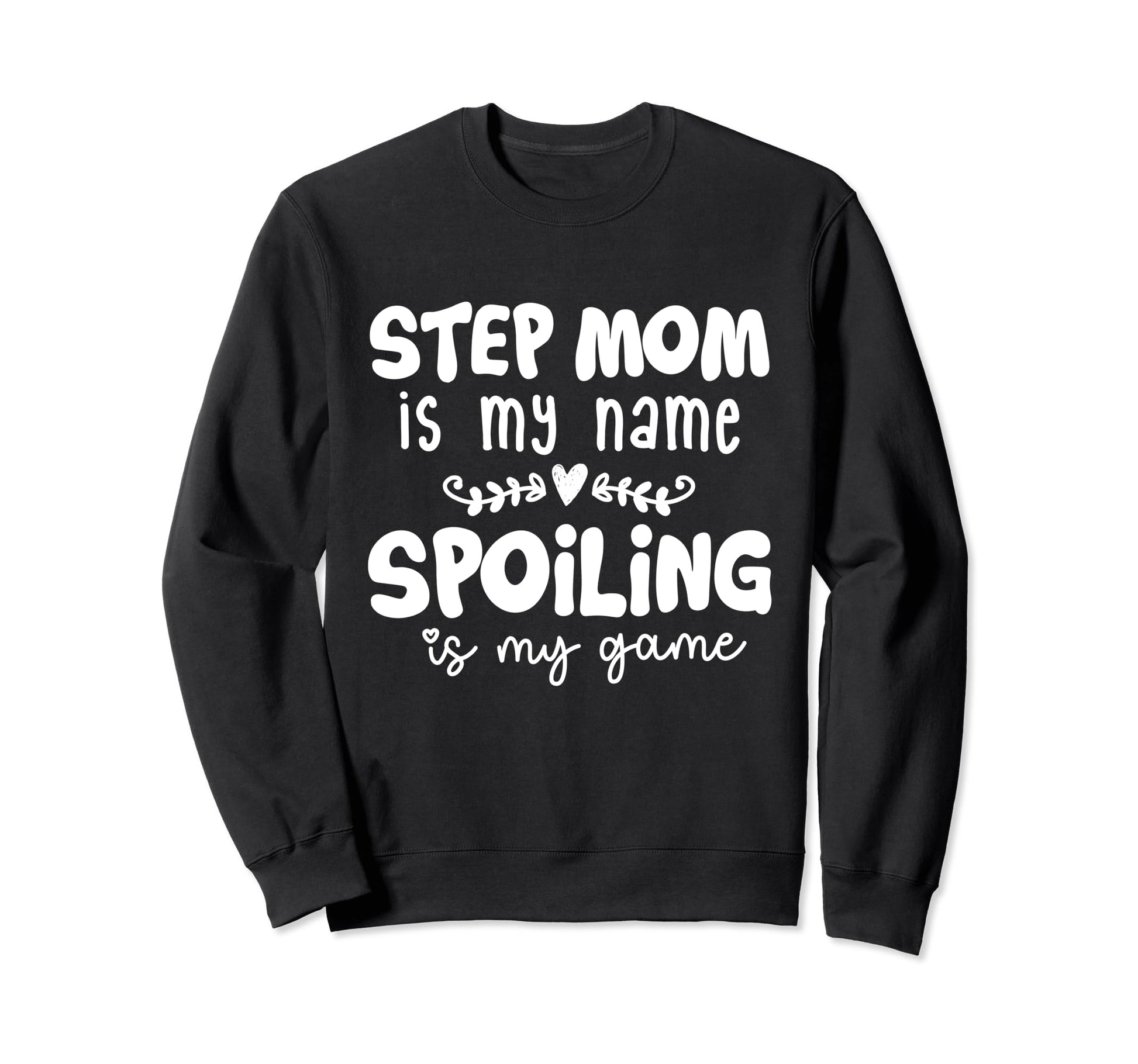 Step Mom Is My Name Spoiling Is My Game Sweatshirt - Graphic Print Unisex - T-Shirt, Sweatshirt, Hoodie