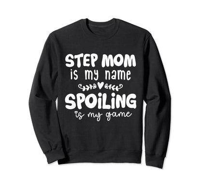 Step Mom Is My Name Spoiling Is My Game Sweatshirt - Graphic Print Unisex - T-Shirt, Sweatshirt, Hoodie