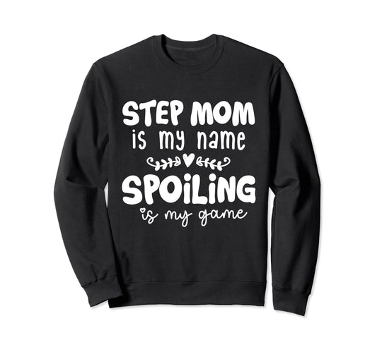 Step Mom Is My Name Spoiling Is My Game Sweatshirt - Graphic Print Unisex - T-Shirt, Sweatshirt, Hoodie