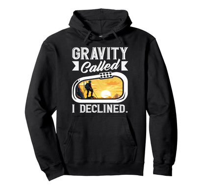 Gravity Called I Declined Funny Rock Hoodie - Custom Art Print Unisex - T-Shirt, Sweatshirt, Hoodie