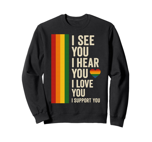 I See You I Hear You I Support Sweatshirt - Aesthetic Graphic for Adults - T-Shirt, Sweatshirt, Hoodie