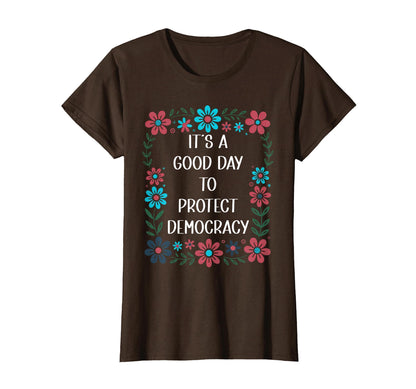 Its Good Day To Protect Democracy T-Shirt - Aesthetic Graphic Men Women - T-Shirt, Sweatshirt, Hoodie
