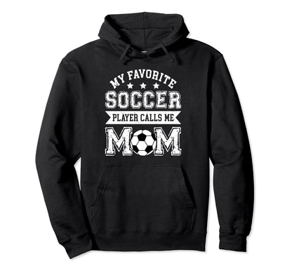 Soccer Mom My Favorite Soccer Player Hoodie - Unique Graphic for Adults - T-Shirt, Sweatshirt, Hoodie