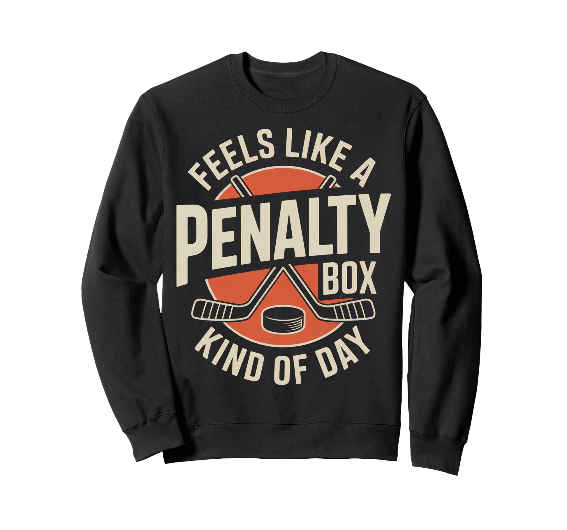 Feels Like Penalty Box Kind Day Sweatshirt - Fun Novelty Design Men Women - T-Shirt, Sweatshirt, Hoodie