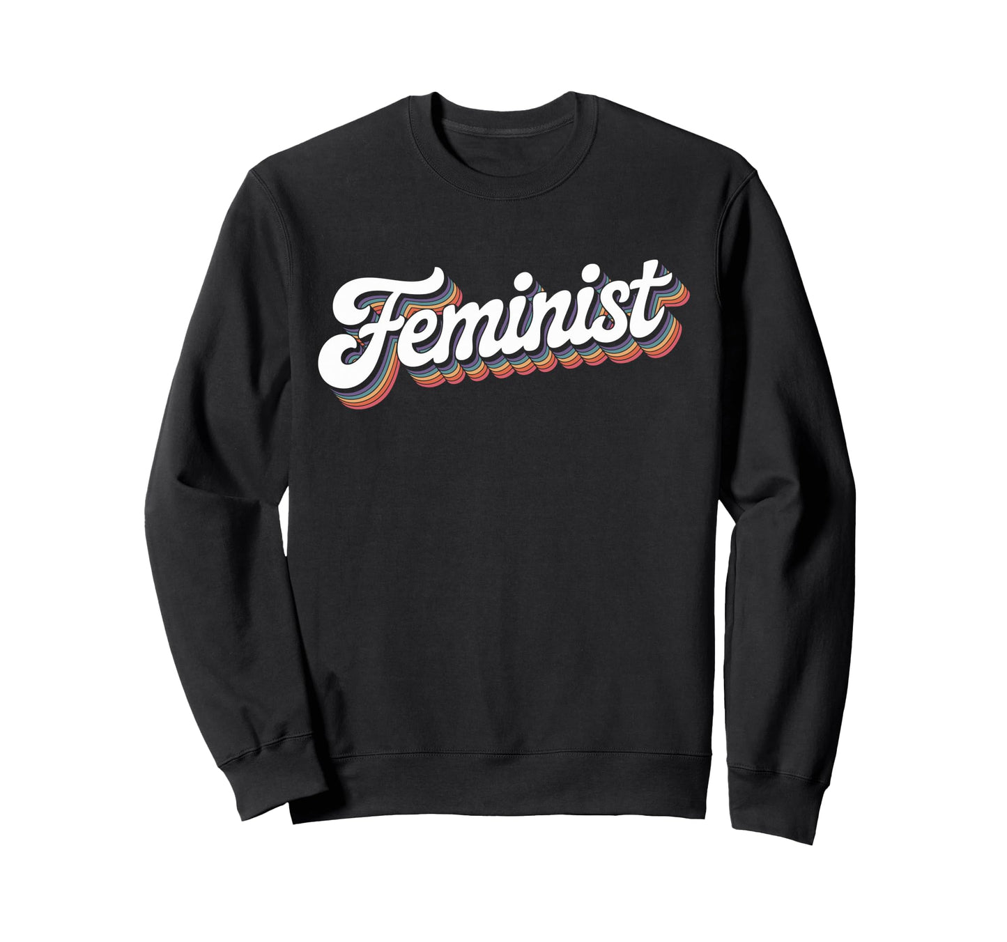 Word Feminist Rainbow That Says Sweatshirt - Graphic Print Men Women - T-Shirt, Sweatshirt, Hoodie