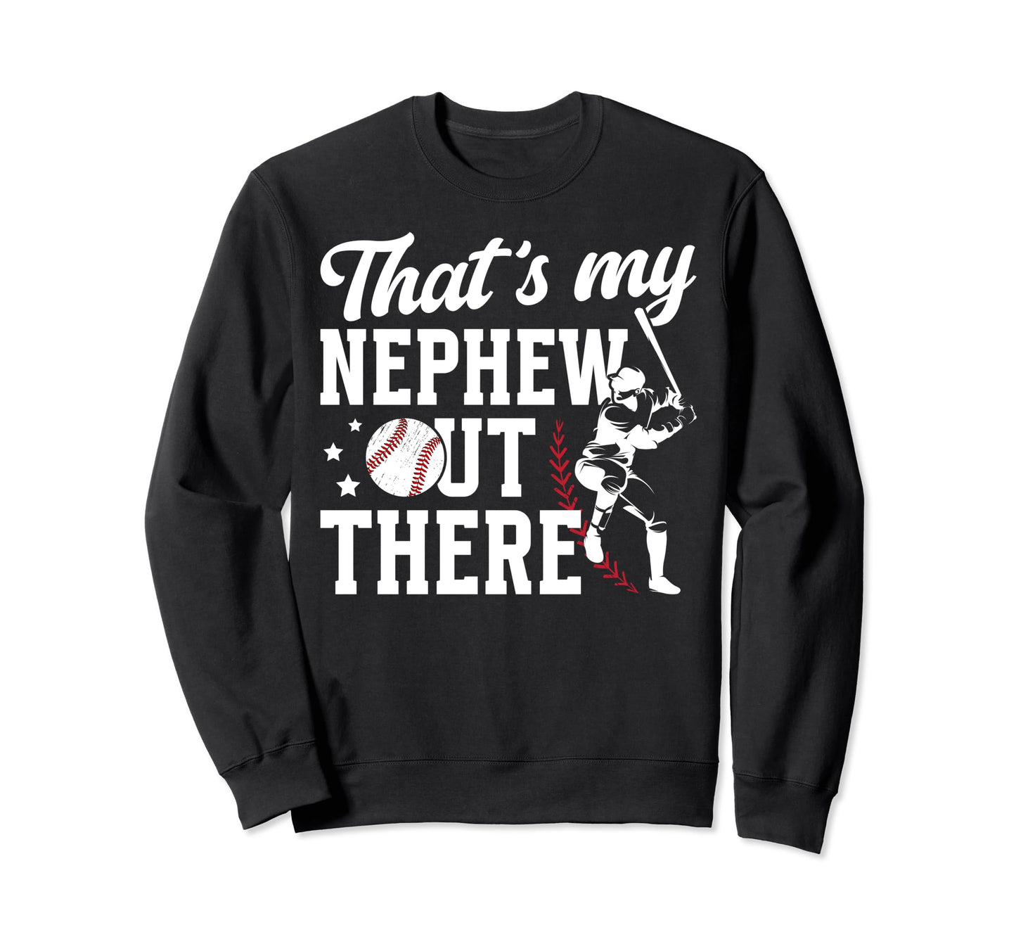 Thats My Nephew Baseball Uncle Sweatshirt - Custom Art Print Unisex - T-Shirt, Sweatshirt, Hoodie